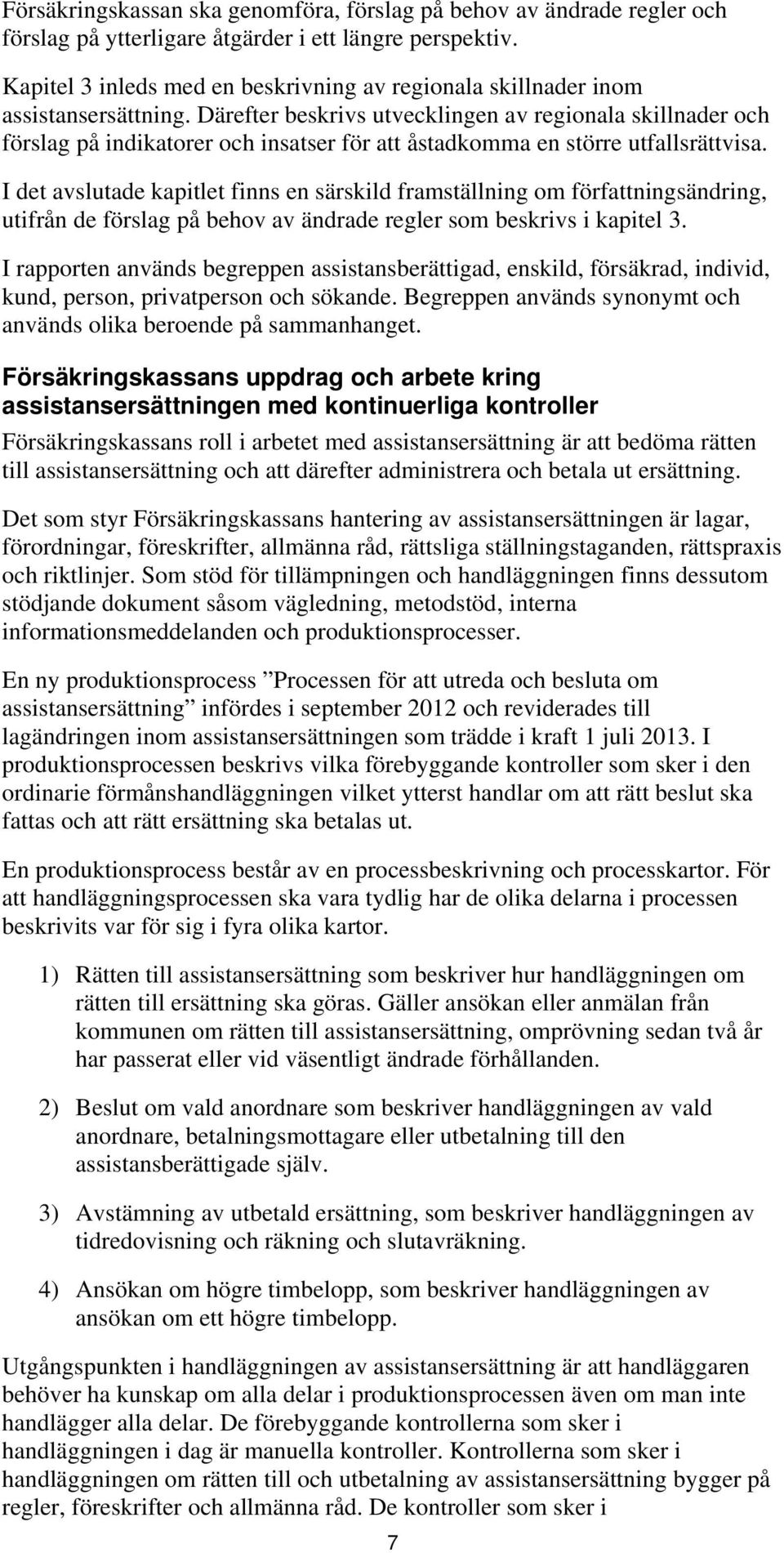 Därefter beskrivs utvecklingen av regionala skillnader och förslag på indikatorer och insatser för att åstadkomma en större utfallsrättvisa.