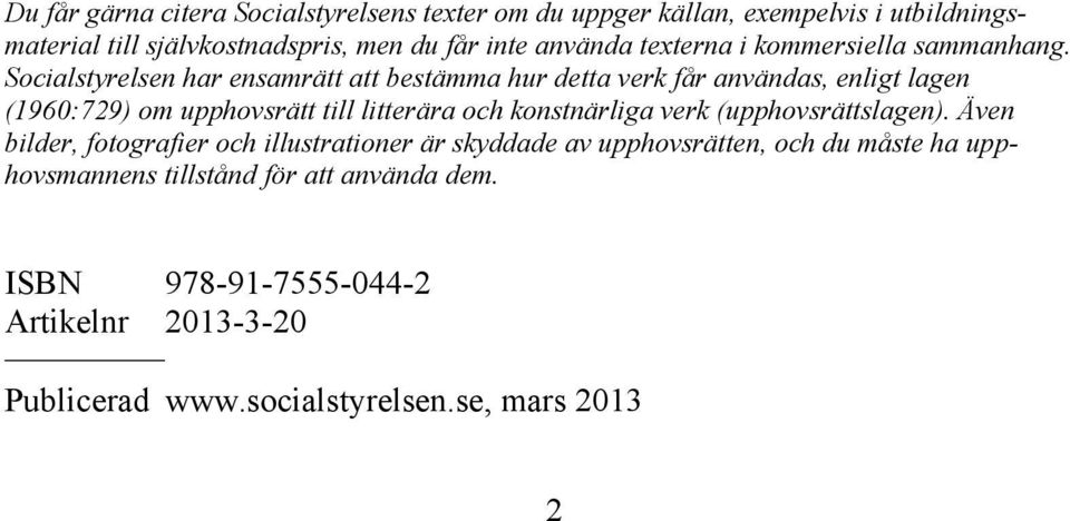 Socialstyrelsen har ensamrätt att bestämma hur detta verk får användas, enligt lagen (1960:729) om upphovsrätt till litterära och konstnärliga