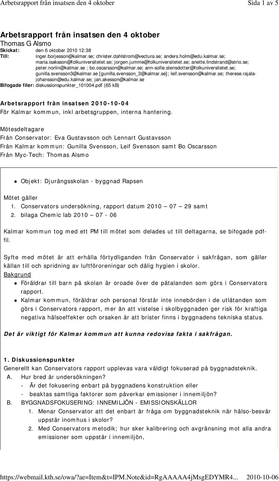 svensson3@kalmar.se [gunilla.svensson_3@kalmar.se] ; leif.svensson@kalmar.se; therese.rajalajohansson@edu.kalmar.se; jan.akesson@kalmar.se Bifogade filer: diskussionspunkter_101004.