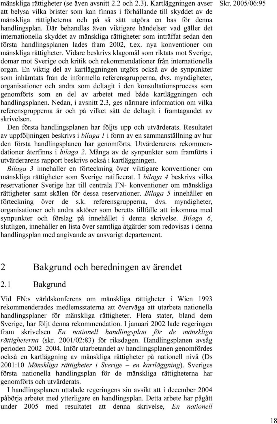 Där behandlas även viktigare händelser vad gäller det internationella skyddet av mänskliga rättigheter som inträffat sedan den första handlingsplanen lades fram 2002, t.ex.