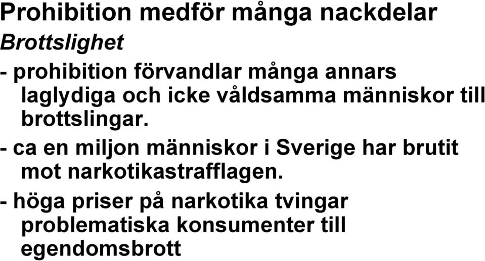 - ca en miljon människor i Sverige har brutit mot narkotikastrafflagen.