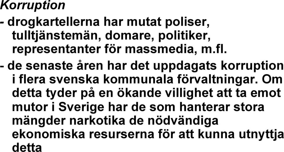 - de senaste åren har det uppdagats korruption i flera svenska kommunala förvaltningar.