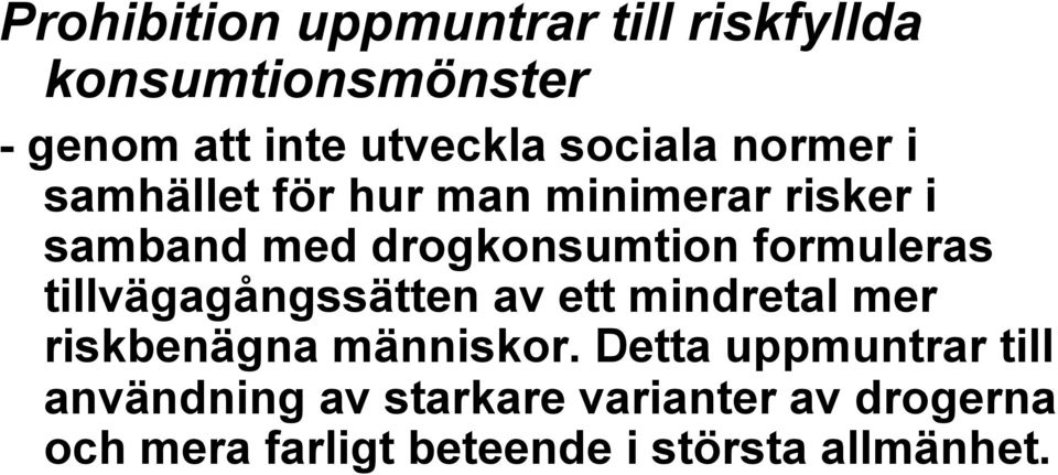 formuleras tillvägagångssätten av ett mindretal mer riskbenägna människor.