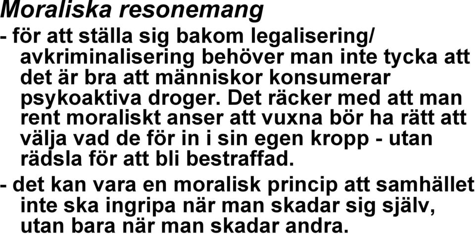 Det räcker med att man rent moraliskt anser att vuxna bör ha rätt att välja vad de för in i sin egen kropp