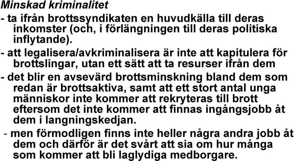 bland dem som redan är brottsaktiva, samt att ett stort antal unga människor inte kommer att rekryteras till brott eftersom det inte kommer att finnas