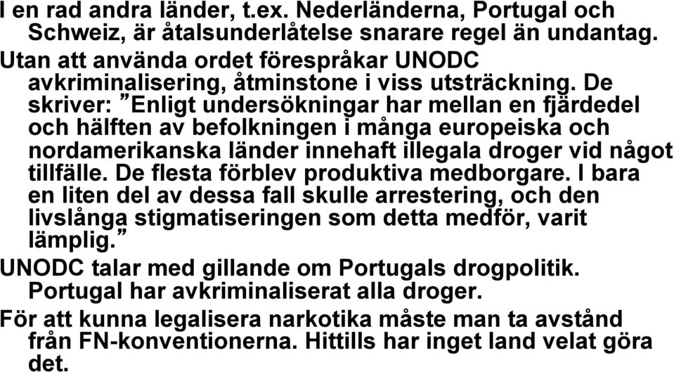 De skriver: Enligt undersökningar har mellan en fjärdedel och hälften av befolkningen i många europeiska och nordamerikanska länder innehaft illegala droger vid något tillfälle.