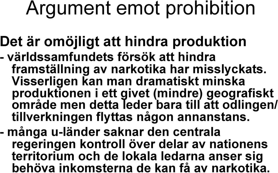 Visserligen kan man dramatiskt minska produktionen i ett givet (mindre) geografiskt område men detta leder bara till att