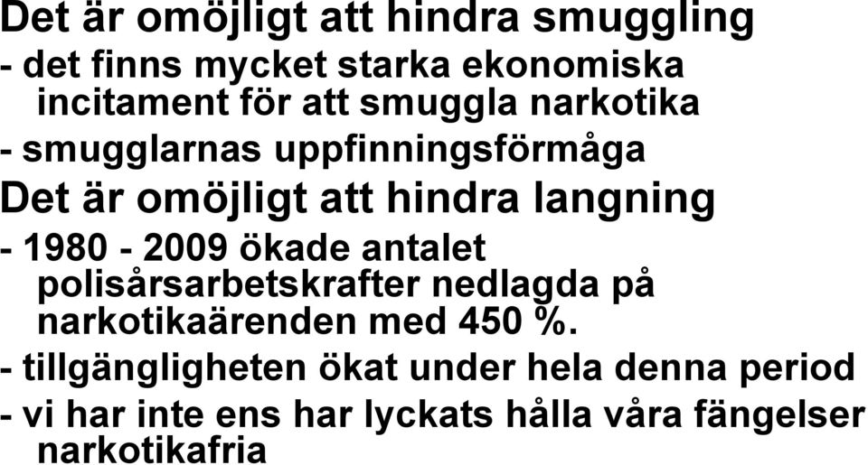 1980-2009 ökade antalet polisårsarbetskrafter nedlagda på narkotikaärenden med 450 %.