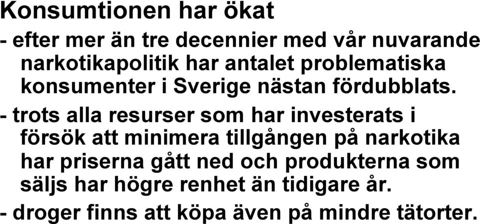 - trots alla resurser som har investerats i försök att minimera tillgången på narkotika har