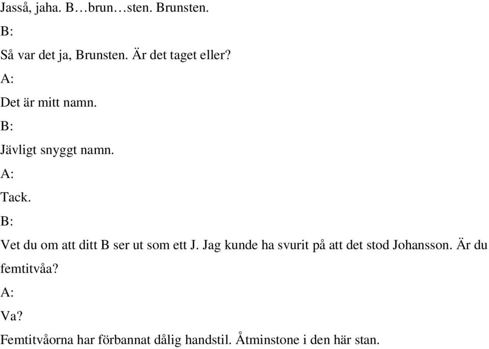 Vet du om att ditt B ser ut som ett J.