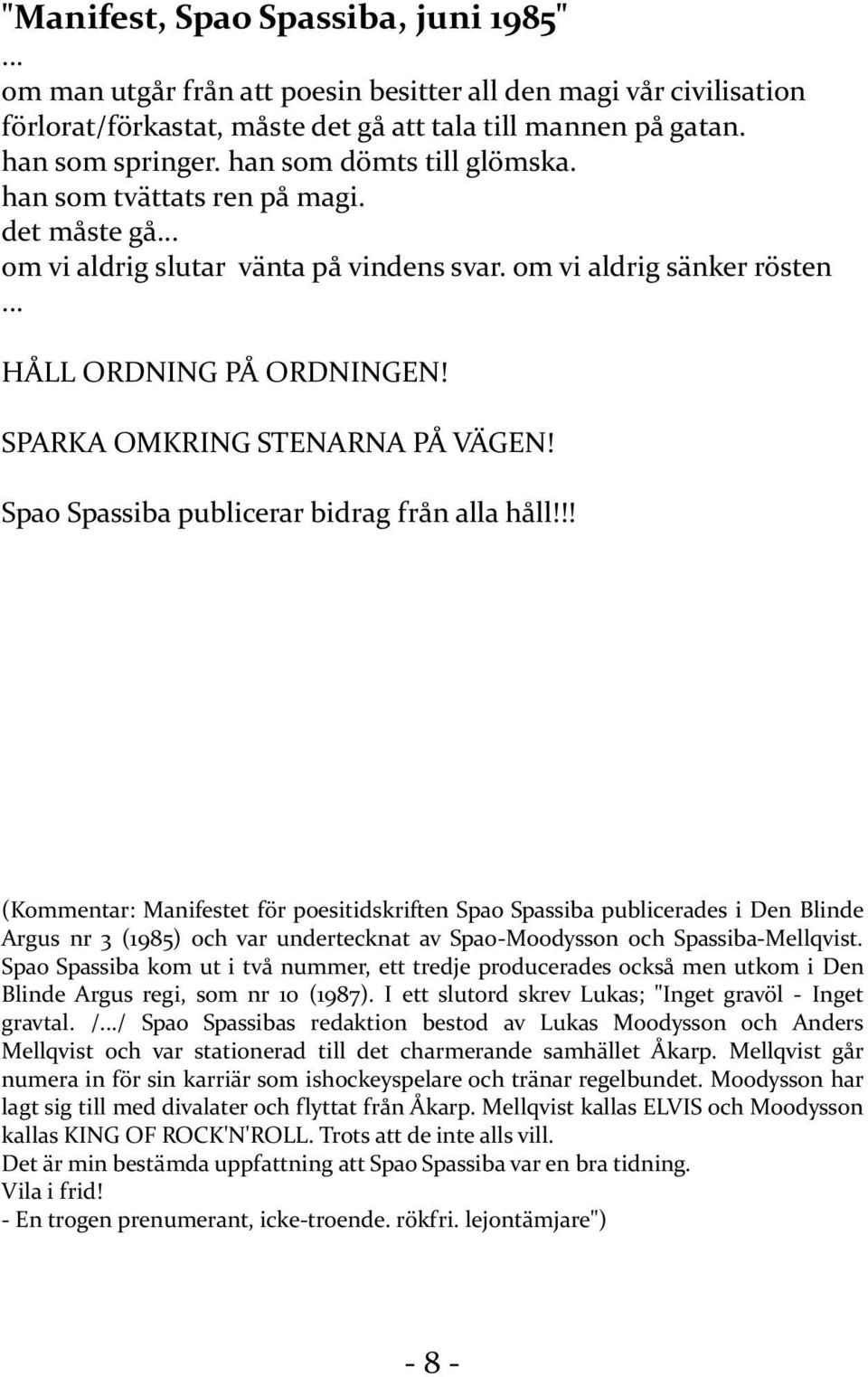 SPARKA OMKRING STENARNA PÅ VÄGEN! Spao Spassiba publicerar bidrag från alla håll!