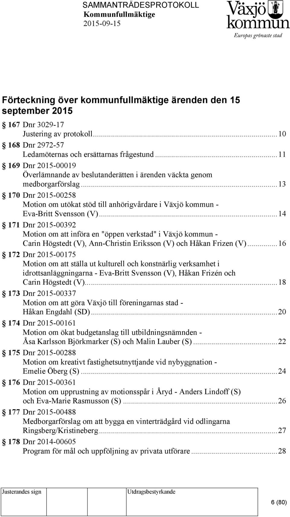 .. 13 170 Dnr 2015-00258 Motion om utökat stöd till anhörigvårdare i Växjö kommun - Eva-Britt Svensson (V).