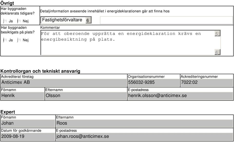 energideklaration krävs en energibesiktning på plats.