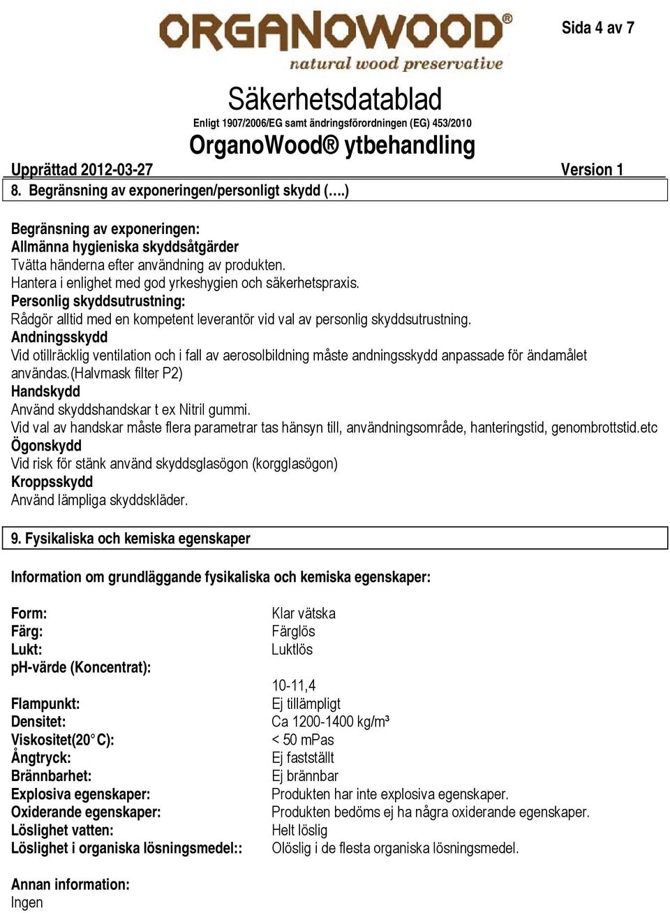 Personlig skyddsutrustning: Rådgör alltid med en kompetent leverantör vid val av personlig skyddsutrustning.