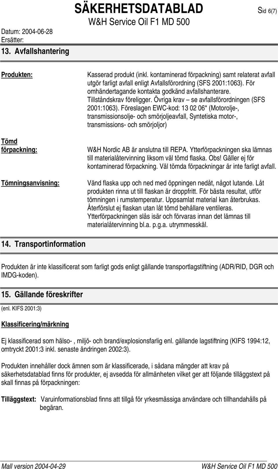 Övriga krav se avfallsförordningen (SFS 2001:1063).