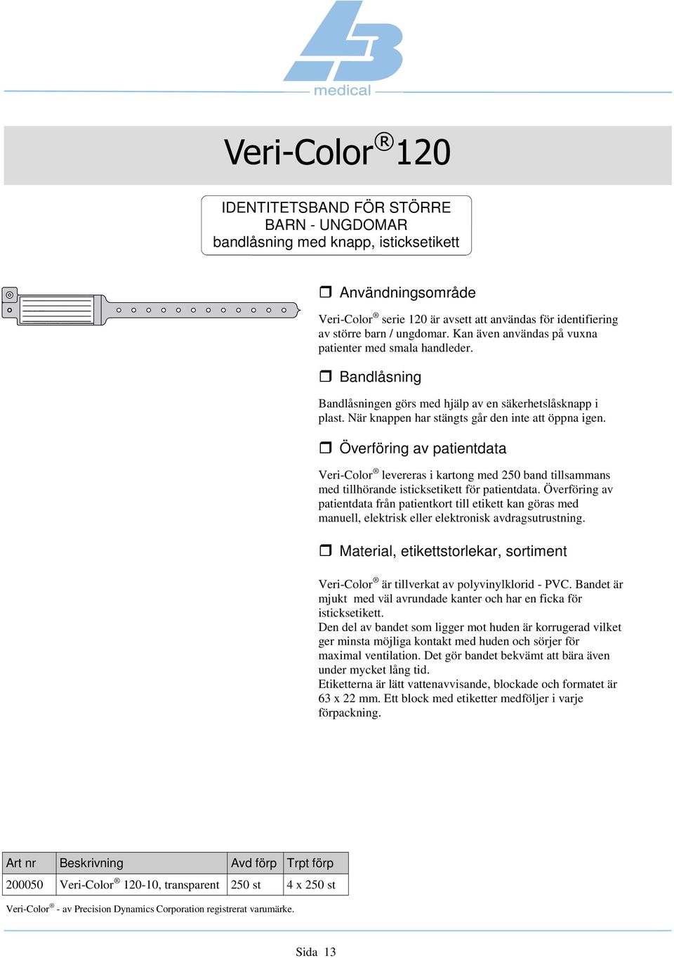 Veri-Color levereras i kartong med 250 band tillsammans med tillhörande isticksetikett för patientdata.
