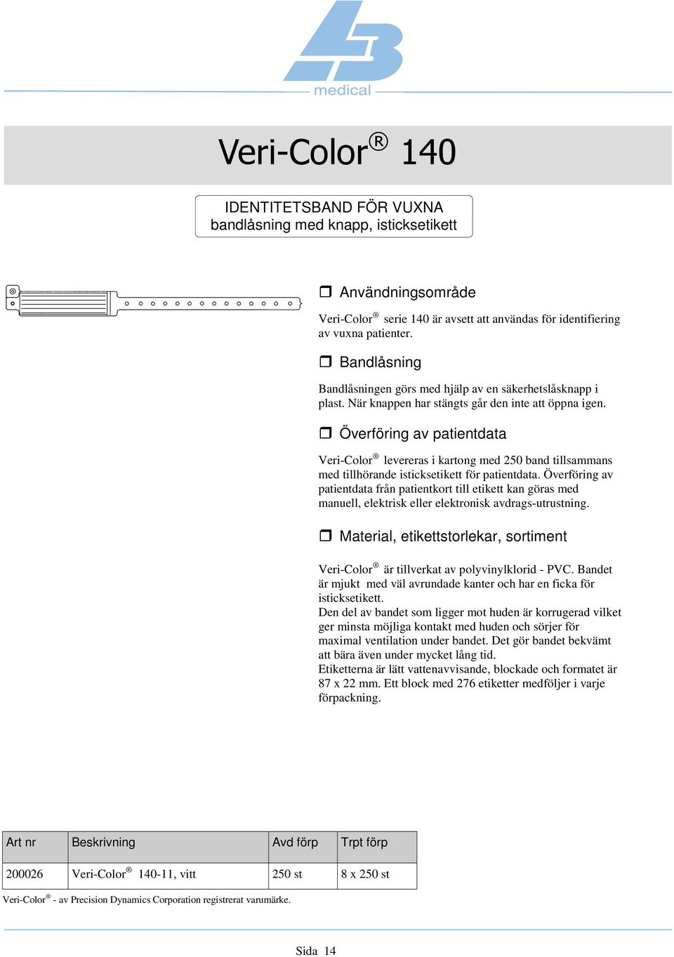 Veri-Color levereras i kartong med 250 band tillsammans med tillhörande isticksetikett för patientdata.