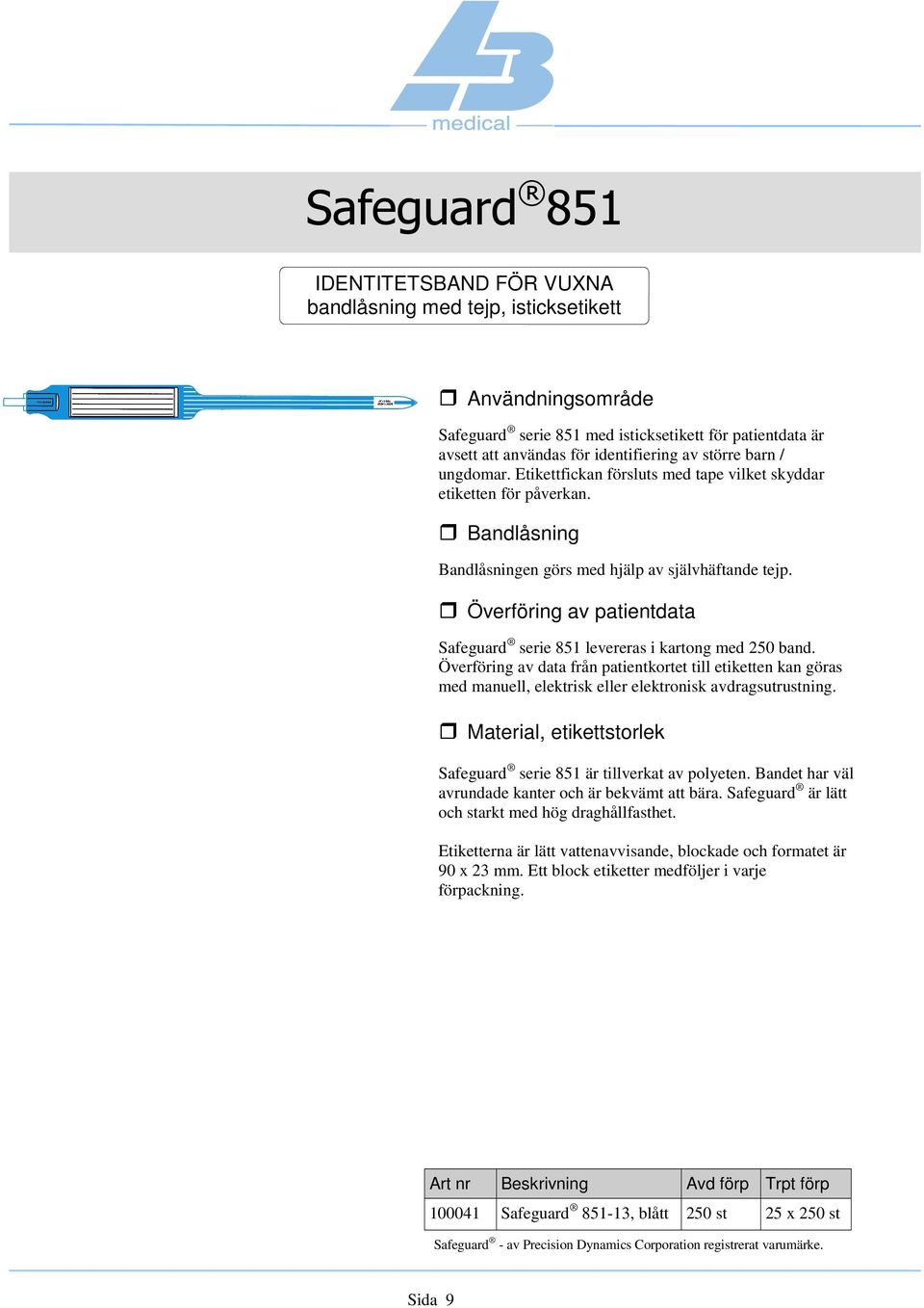 Överföring av data från patientkortet till etiketten kan göras med manuell, elektrisk eller elektronisk avdragsutrustning. Material, etikettstorlek Safeguard serie 851 är tillverkat av polyeten.