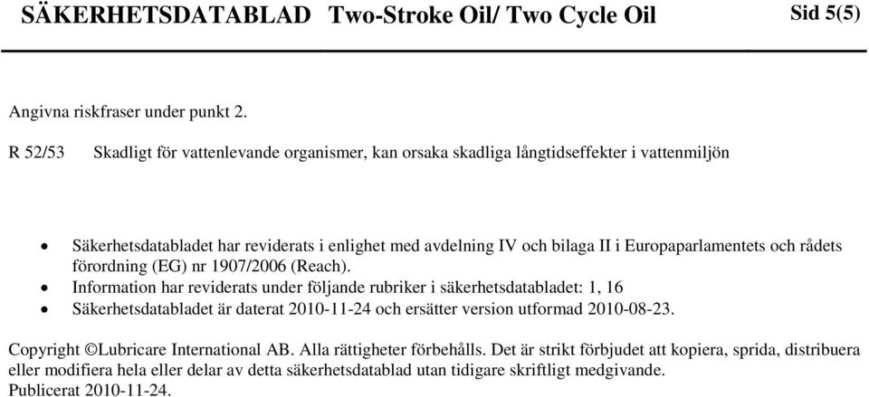 Europaparlamentets och rådets förordning (EG) nr 1907/2006 (Reach).