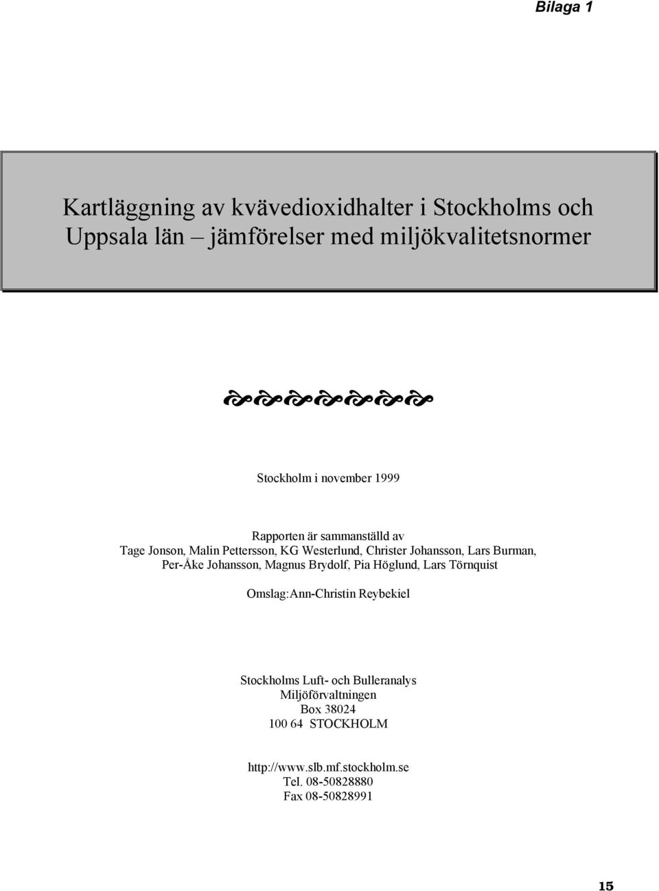 Johansson, Lars Burman, Per-Åke Johansson, Magnus Brydolf, Pia Höglund, Lars Törnquist Omslag:Ann-Christin Reybekiel
