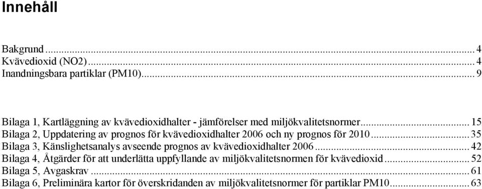 .. 15 Bilaga 2, Uppdatering av prognos för kvävedioxidhalter 2006 och ny prognos för 2010.