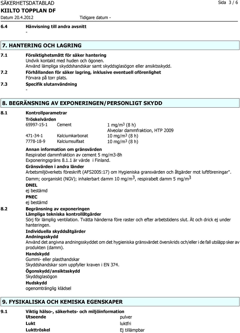 BEGRÄNSNING AV EXPONERINGEN/PERSONLIGT SKYDD 8.