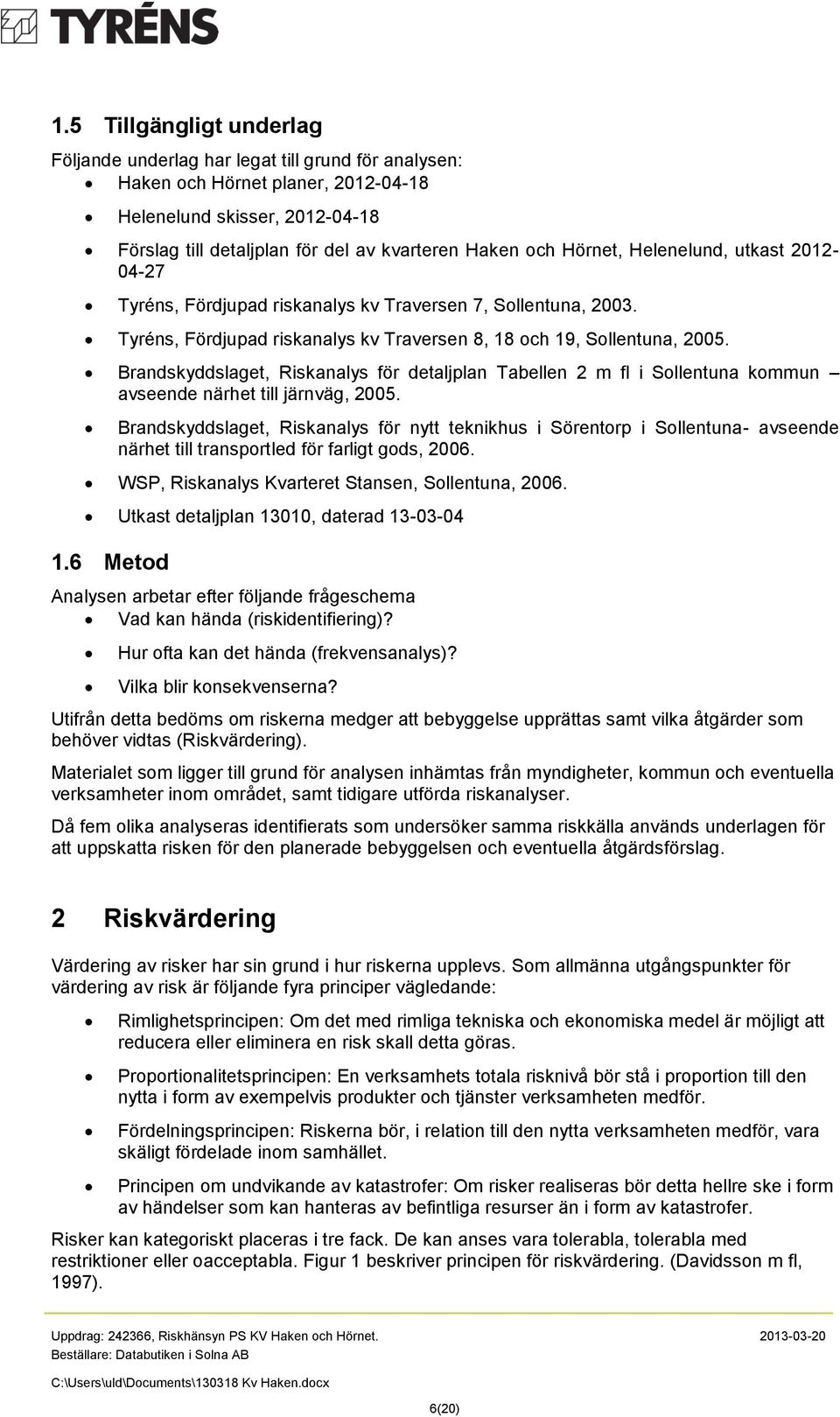 Brandskyddslaget, Riskanalys för detaljplan Tabellen 2 m fl i Sollentuna kommun avseende närhet till järnväg, 2005.