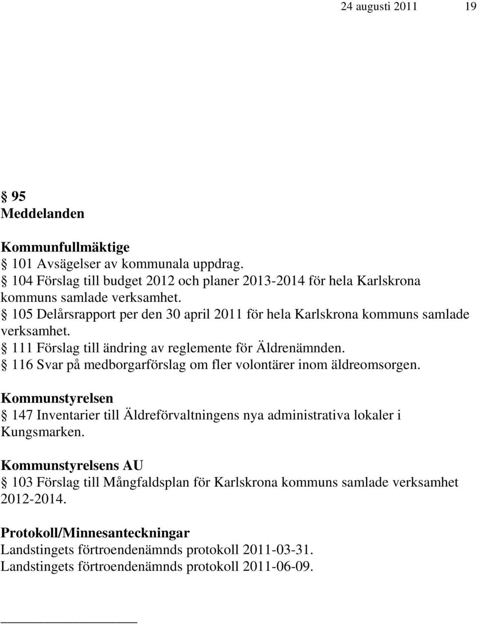 105 Delårsrapport per den 30 april 2011 för hela Karlskrona kommuns samlade verksamhet. 111 Förslag till ändring av reglemente för Äldrenämnden.