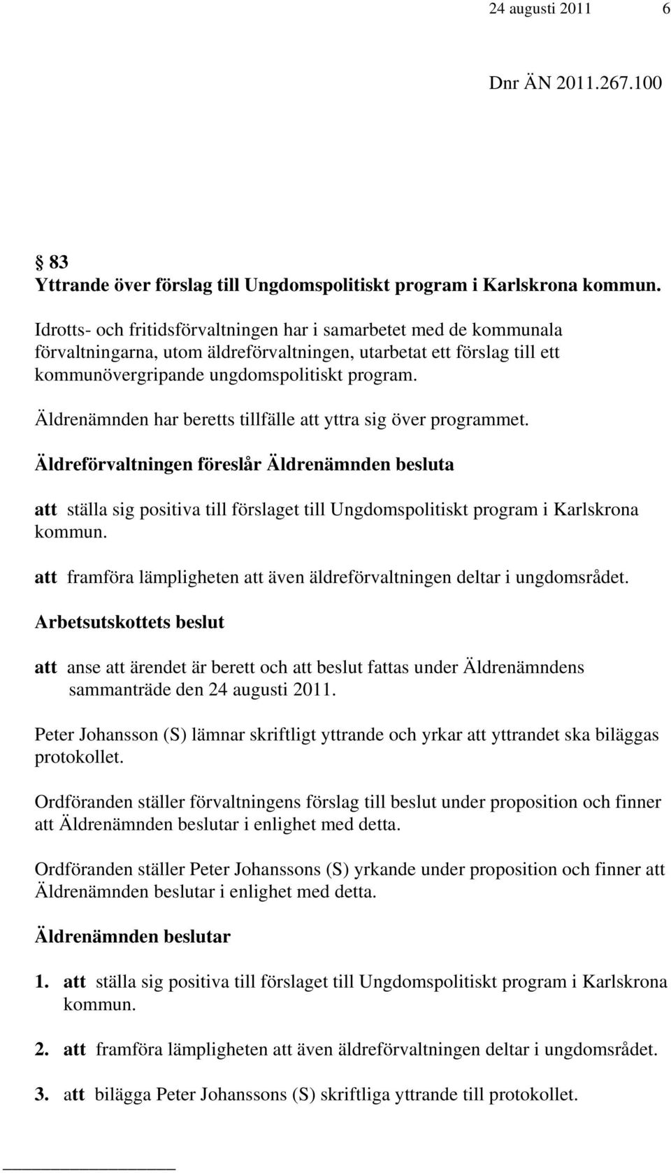 Äldrenämnden har beretts tillfälle att yttra sig över programmet.