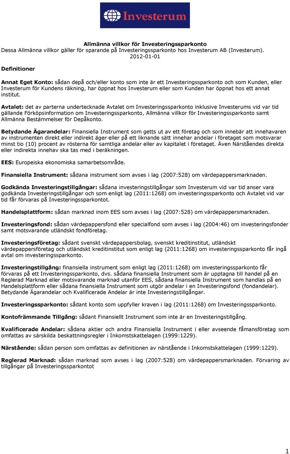 Kunden har öppnat hos ett annat institut.