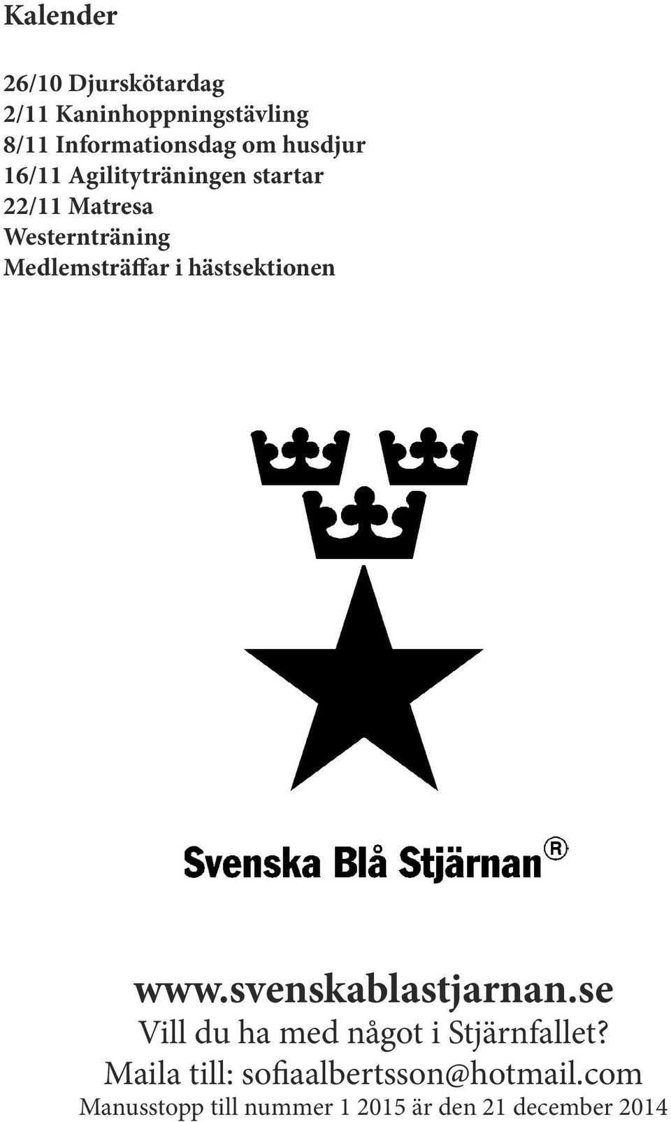 i hästsektionen www.svenskablastjarnan.se Vill du ha med något i Stjärnfallet?