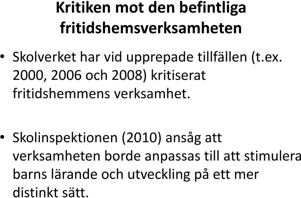 2000, 2006 och 2008) kritiserat fritidshemmens verksamhet.
