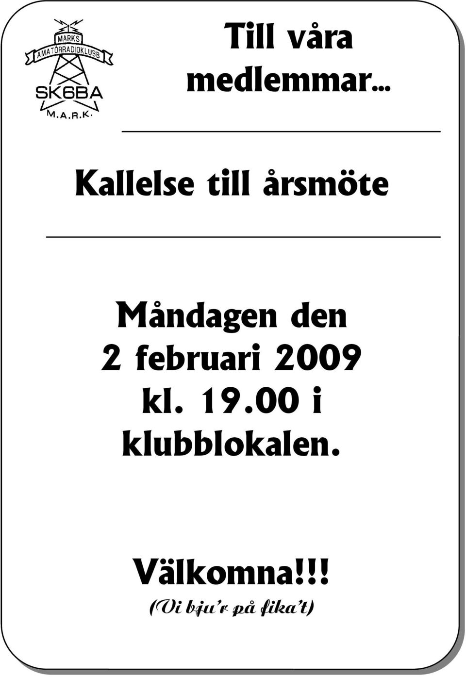 februari 2009 kl. 19.00 i klubblokalen.