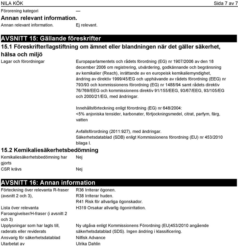 2006 om registrering, utvärdering, godkännande och begränsning av kemikalier (Reach), inrättande av en europeisk kemikaliemyndighet, ändring av direktiv 1999/45/EG och upphävande av rådets förordning