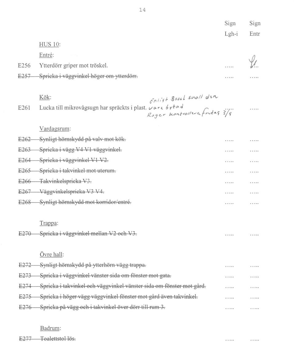 E~a8 SYflligt ASFFlskyElEl mot korrielor/entre. Trappa: E27G Sflrieka i YäggvinJcel mellaa \'2 oea V3. Övre hall: E272 SYflligt ASFFlslc)'EIEI flå )tterasffl vägg traflfla.