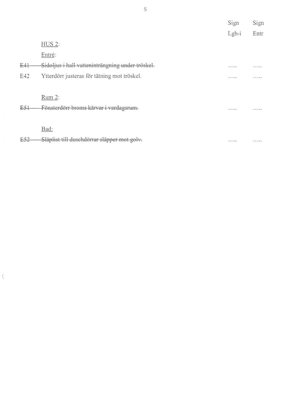Ytterdörr justeras för tätning mot tröskel.