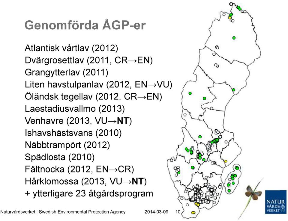 NT) Ishavshästsvans (2010) Näbbtrampört (2012) Spädlosta (2010) Fältnocka (2012, EN CR) Hårklomossa