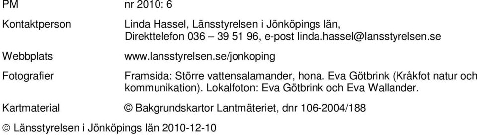 se www.lansstyrelsen.se/jonkoping Framsida: Större vattensalamander, hona.