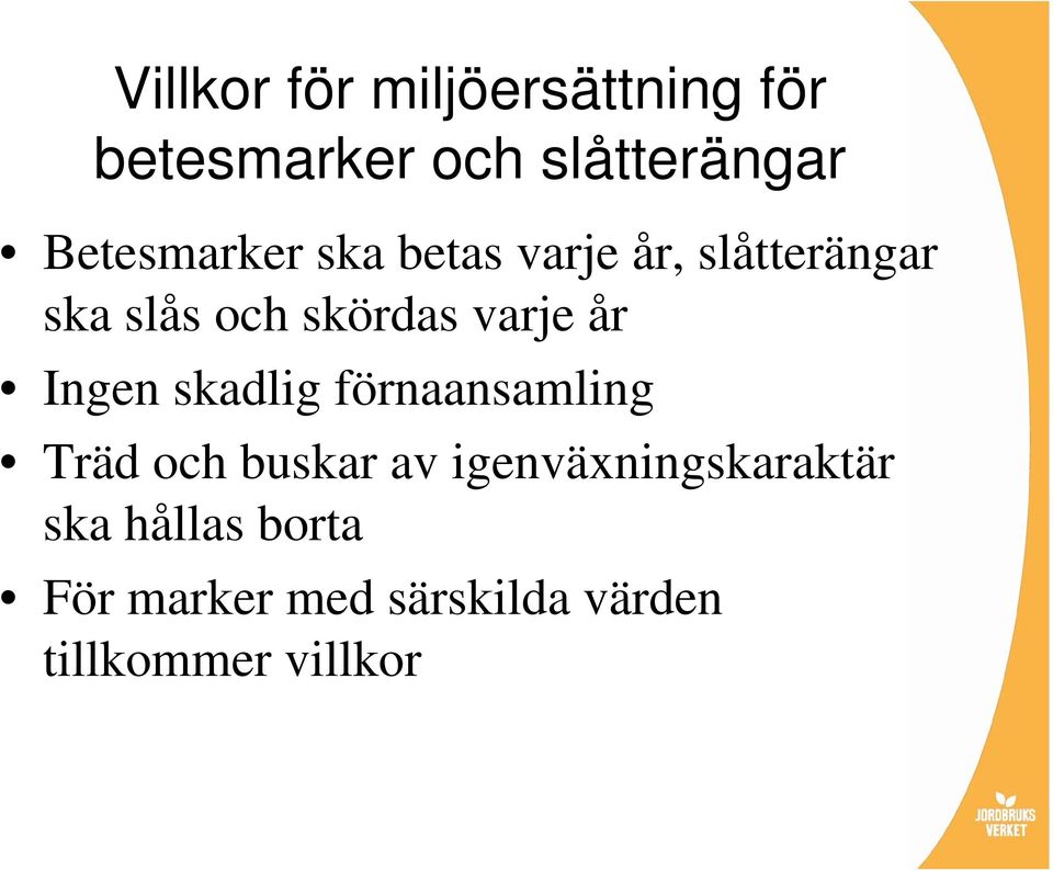 varje år Ingen skadlig förnaansamling Träd och buskar av