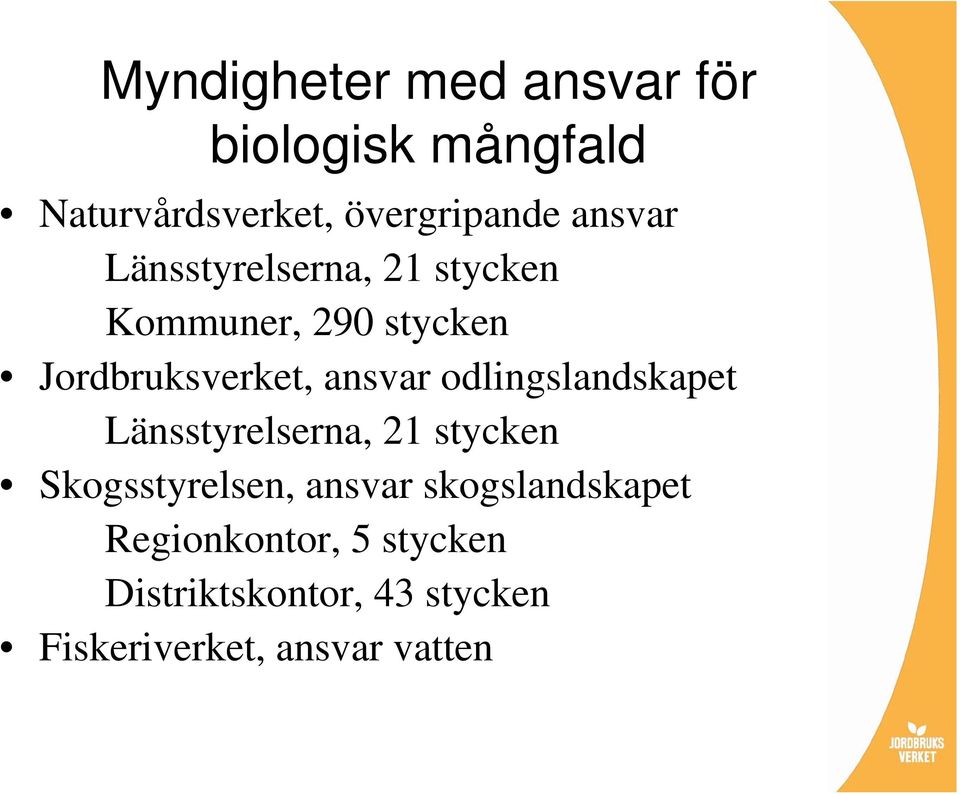 odlingslandskapet Länsstyrelserna, 21 stycken Skogsstyrelsen, ansvar