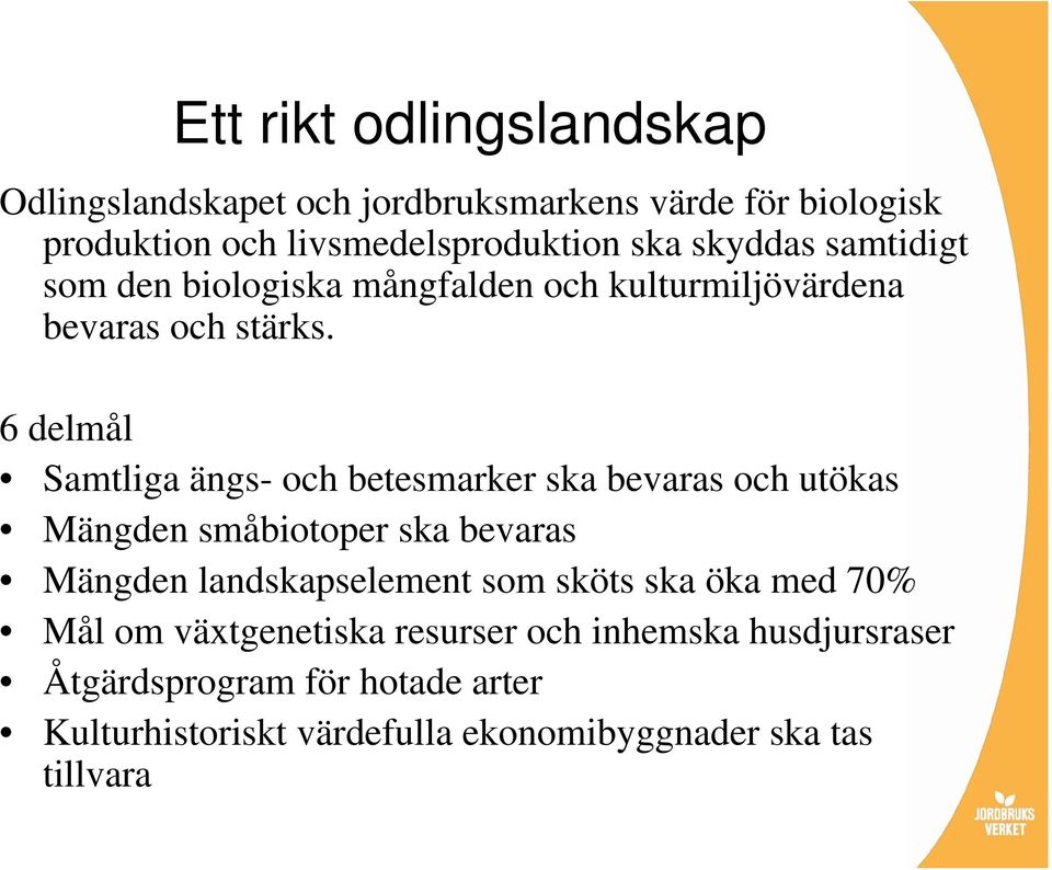 6 delmål Samtliga ängs- och betesmarker ska bevaras och utökas Mängden småbiotoper ska bevaras Mängden landskapselement som