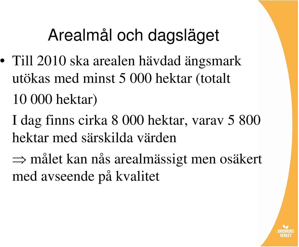 finns cirka 8 000 hektar, varav 5 800 hektar med särskilda