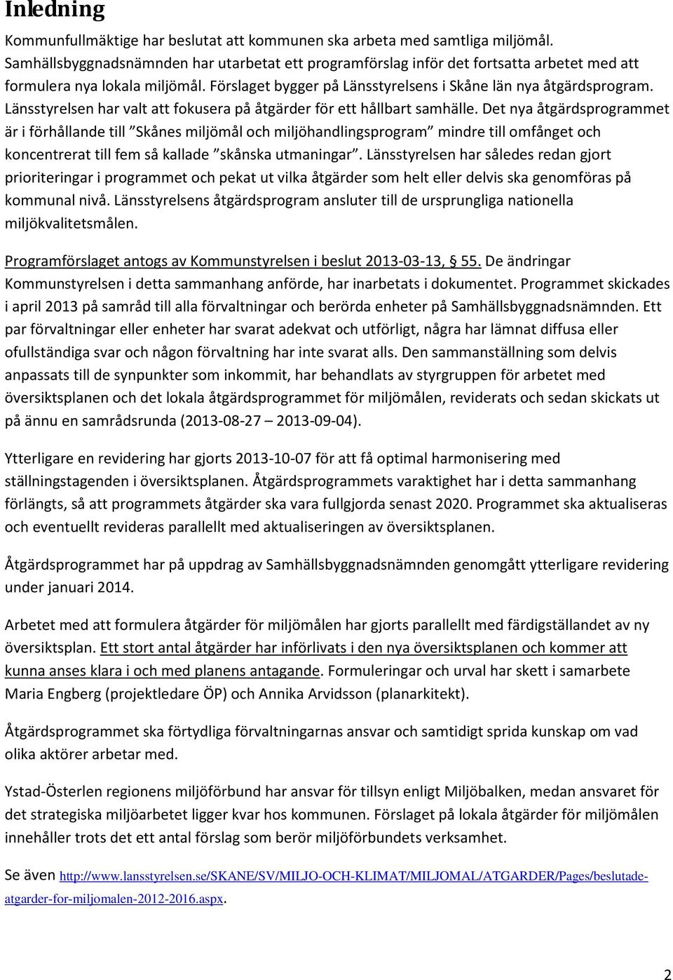 Länsstyrelsen har valt att fokusera på er för ett hållbart samhälle.