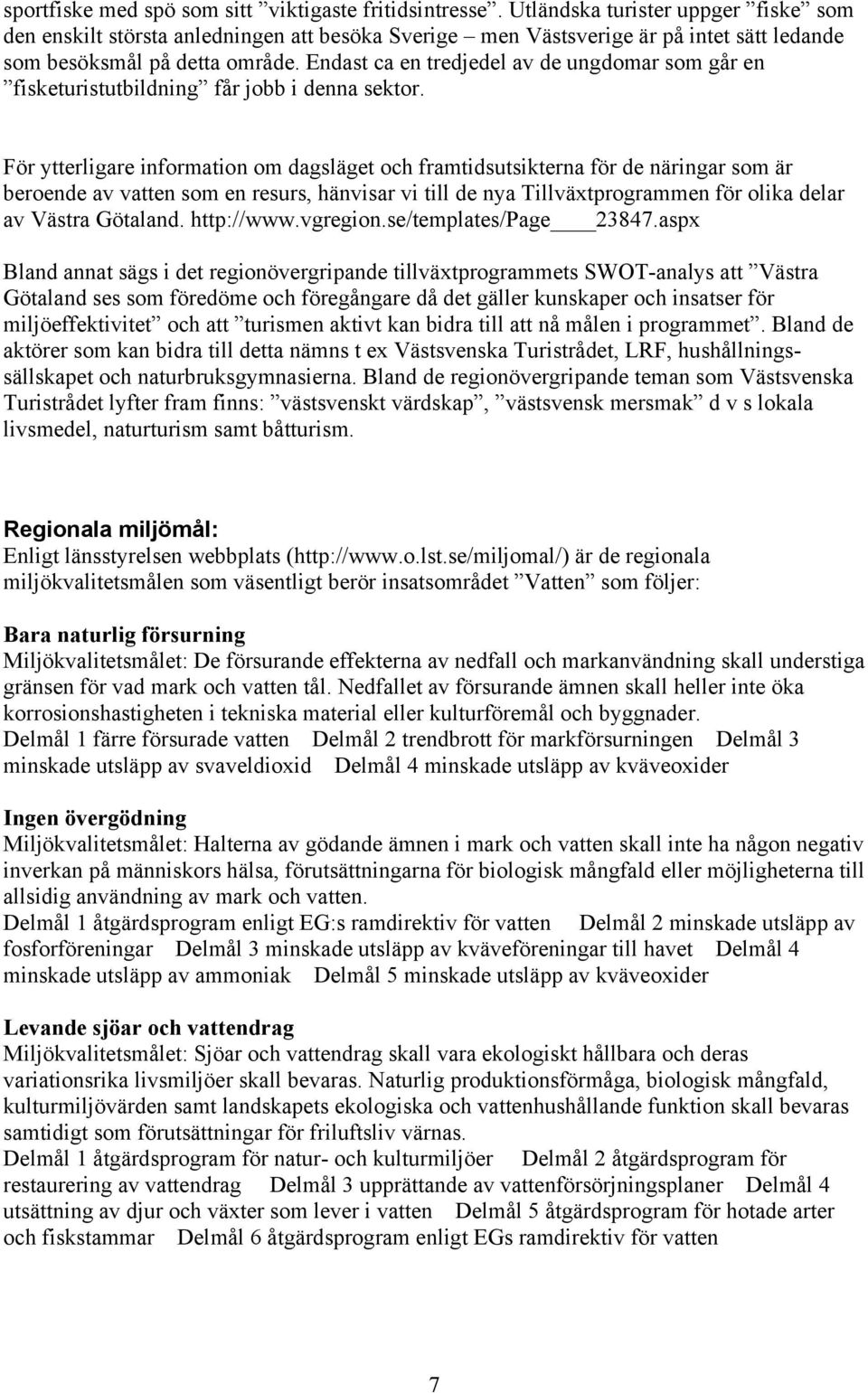 Endast ca en tredjedel av de ungdomar som går en fisketuristutbildning får jobb i denna sektor.