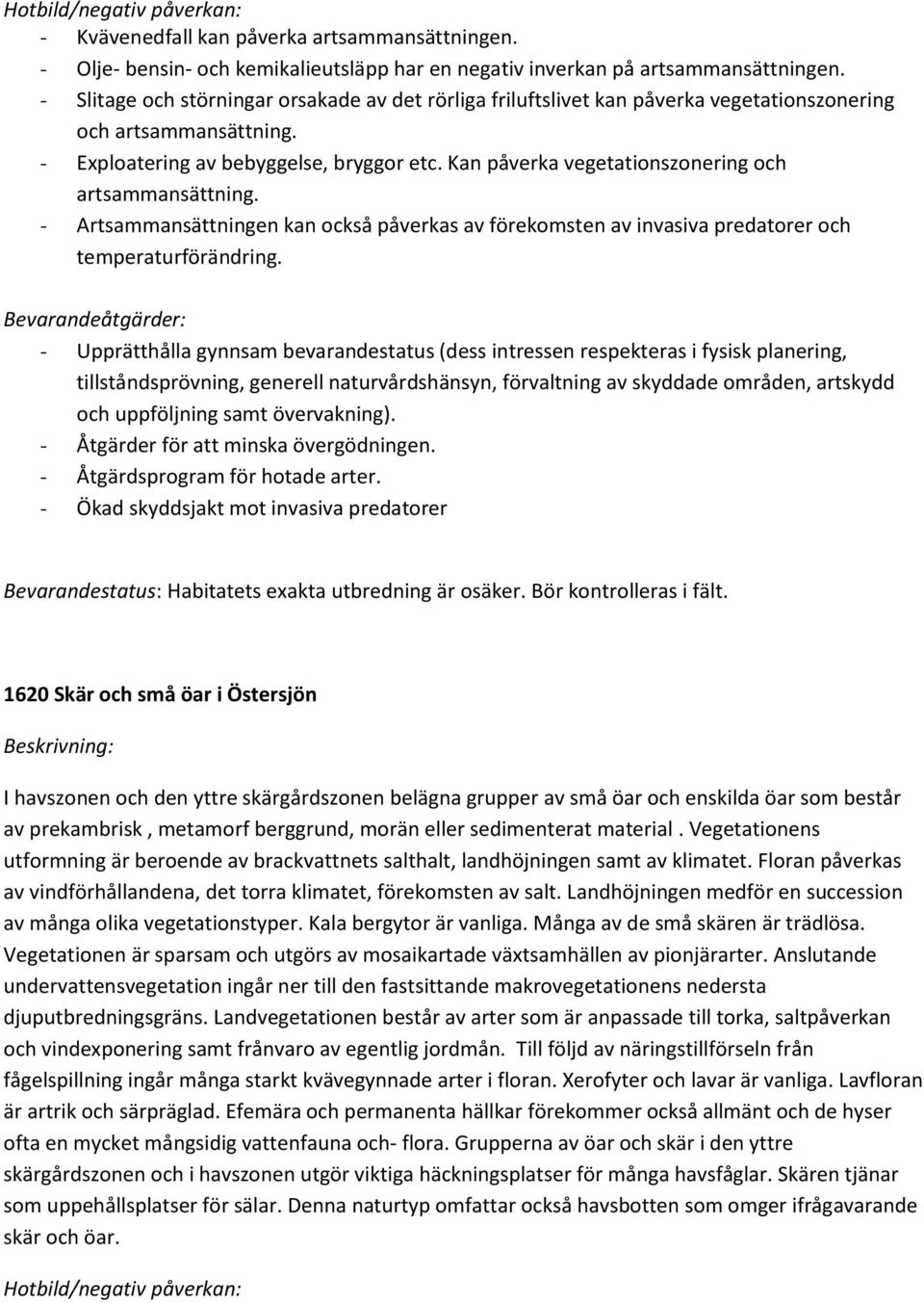 Kan påverka vegetationszonering och artsammansättning. - Artsammansättningen kan också påverkas av förekomsten av invasiva predatorer och temperaturförändring.