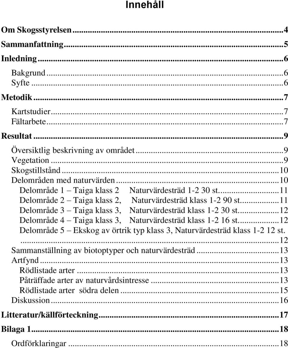 ... 11 Delområde 3 Taiga klass 3, Naturvärdesträd klass 1-2 30 st.... 12 Delområde 4 Taiga klass 3, Naturvärdesträd klass 1-2 16 st.