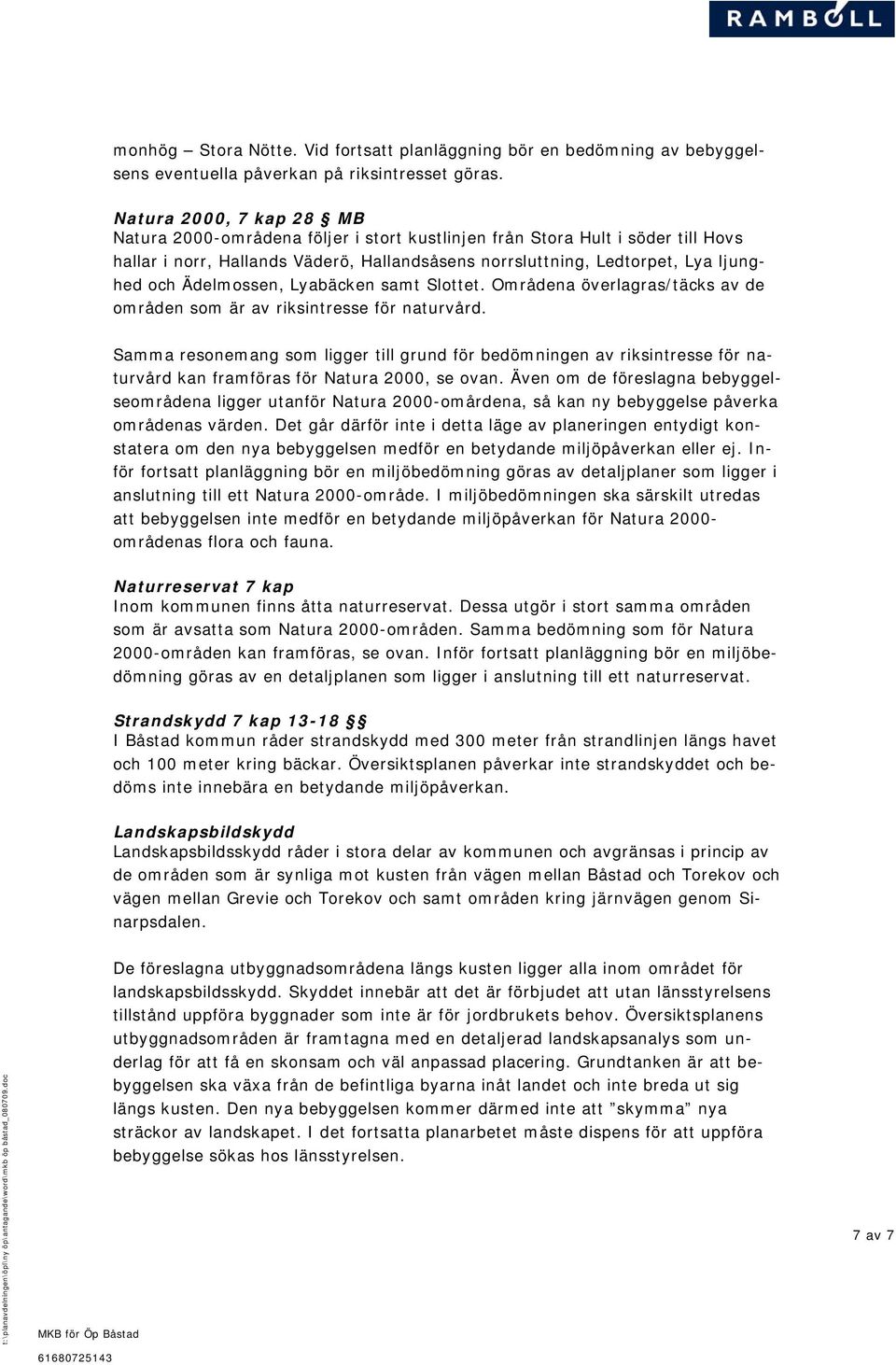 Ädelmossen, Lyabäcken samt Slottet. Områdena överlagras/täcks av de områden som är av riksintresse för naturvård.