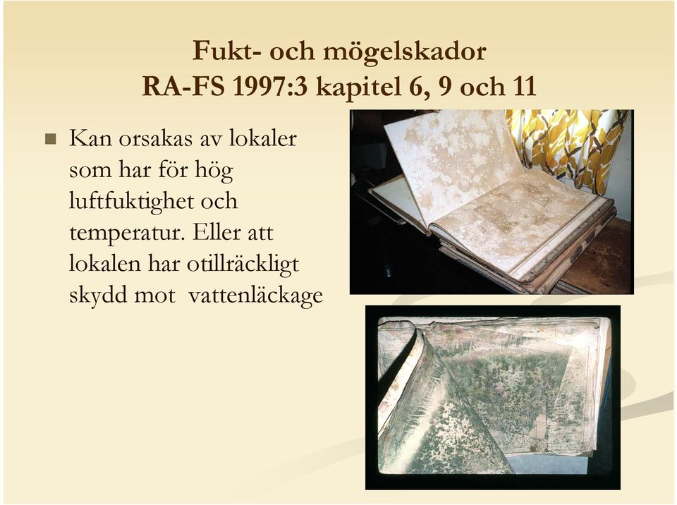 hög luftfuktighet och temperatur.