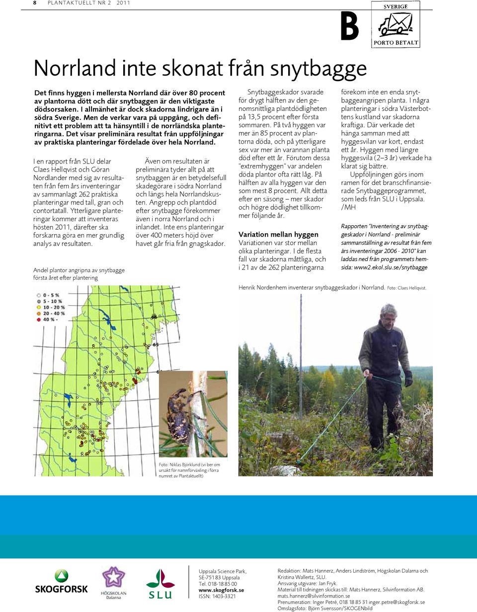 Det visar preliminära resultat från uppföljningar av praktiska planteringar fördelade över hela Norrland.