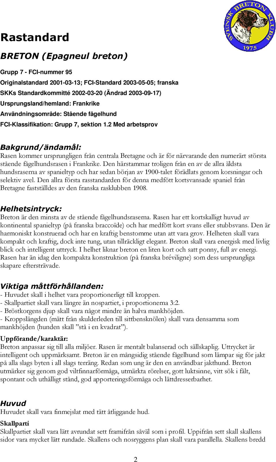 2 Med arbetsprov Bakgrund/ändamål: Rasen kommer ursprungligen från centrala Bretagne och är för närvarande den numerärt största stående fågelhundsrasen i Frankrike.